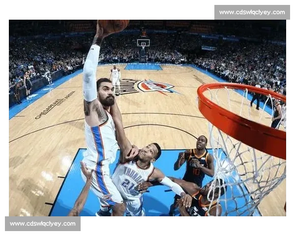 雷霆队强势对决爵士队西部格局之战引爆赛场青春与经验碰撞夜